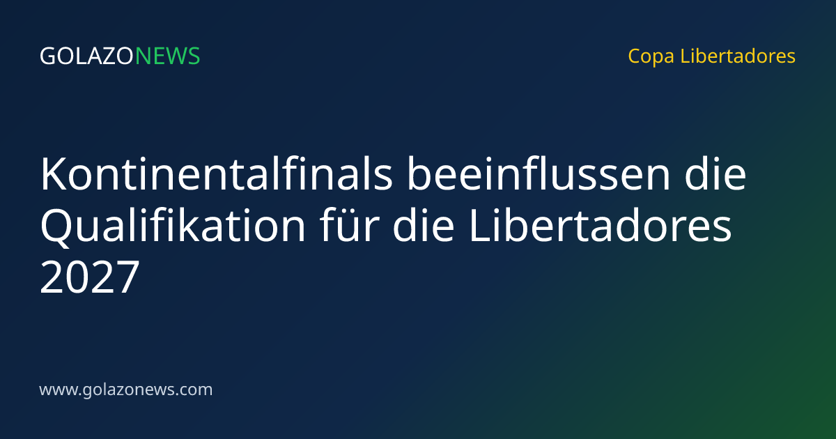 Kontinentalfinals beeinflussen die Qualifikation für die Libertadores 2027