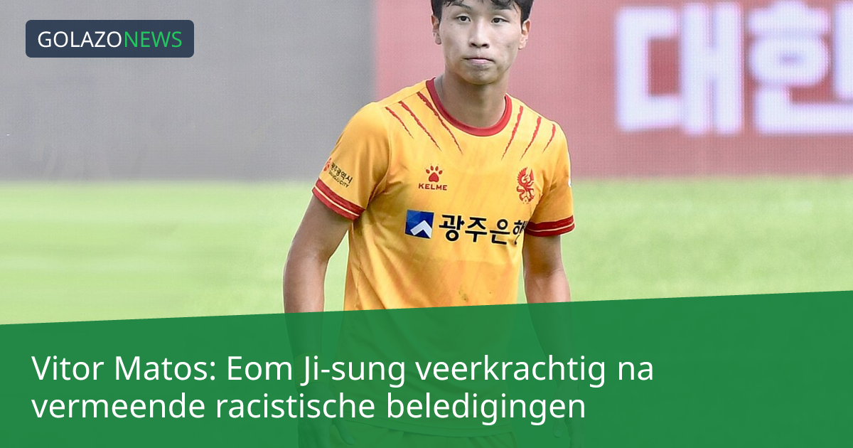 Vitor Matos: Eom Ji-sung veerkrachtig na vermeende racistische beledigingen