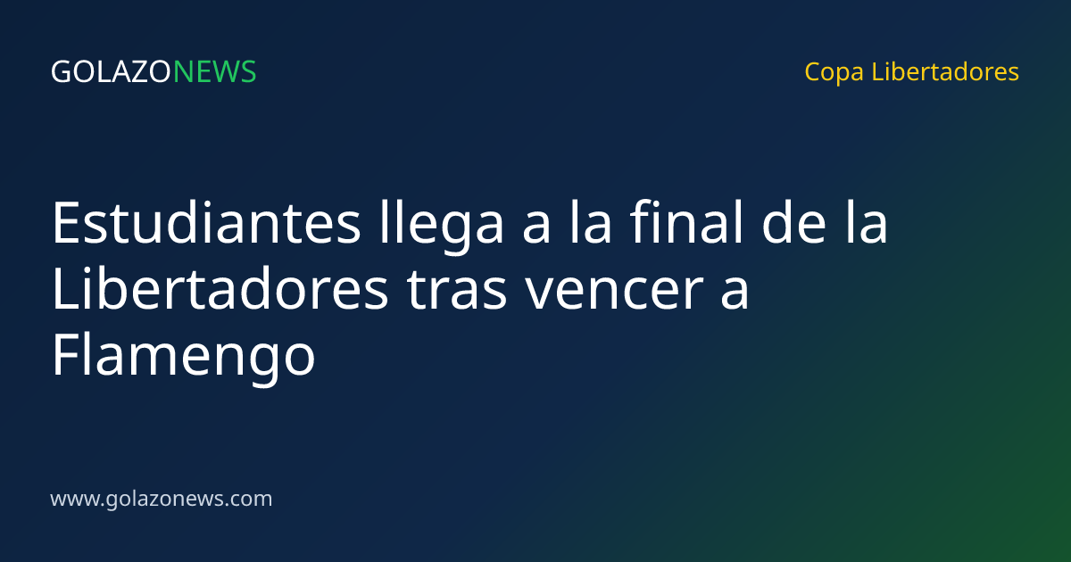 Estudiantes llega a la final de la Libertadores tras vencer a Flamengo