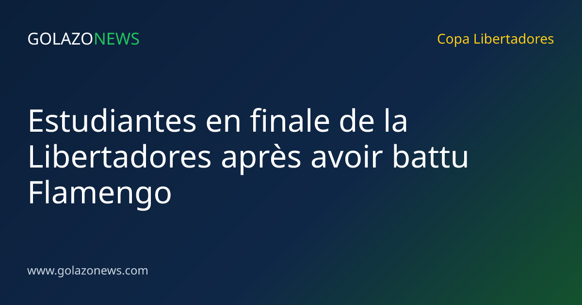 Estudiantes en finale de la Libertadores après avoir battu Flamengo
