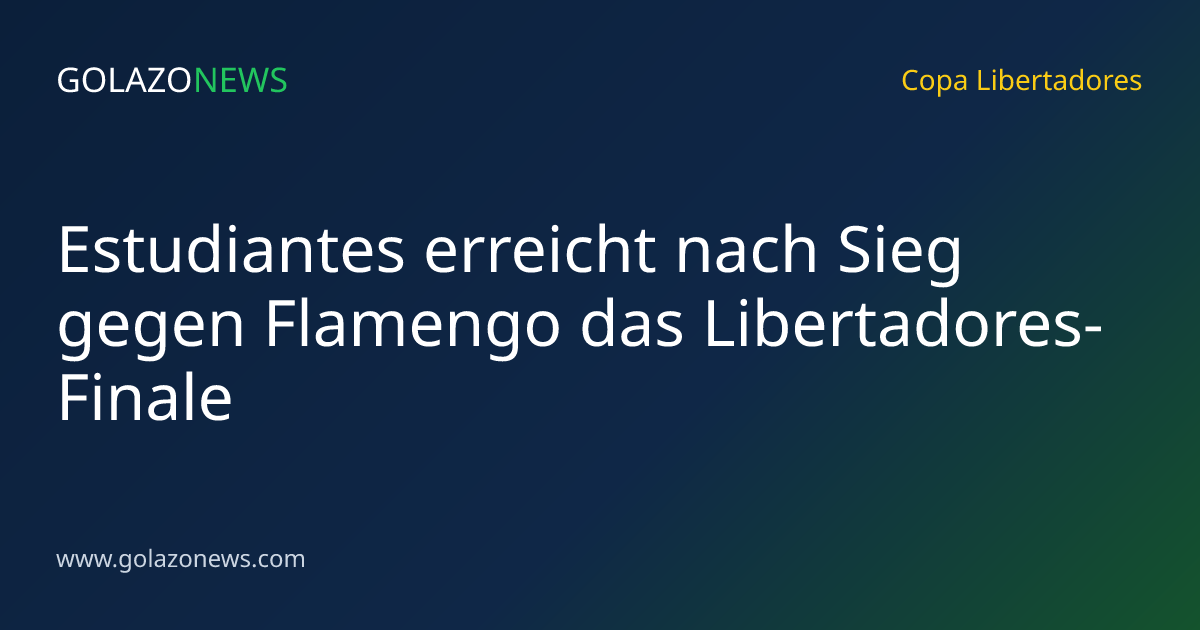 Estudiantes erreicht nach Sieg gegen Flamengo das Libertadores-Finale