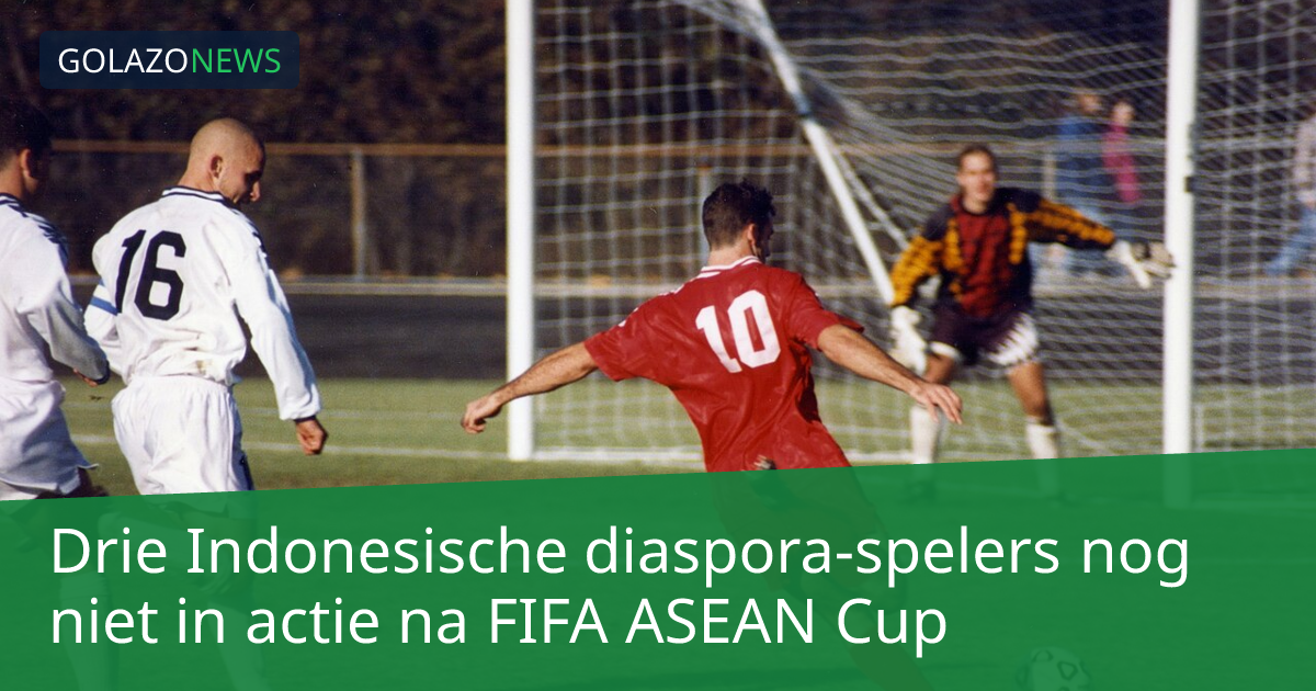Drie Indonesische diaspora-spelers nog niet in actie na FIFA ASEAN Cup