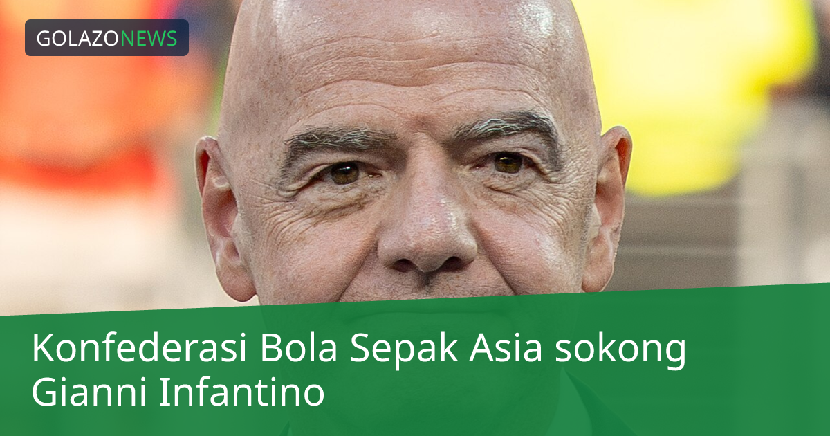 Konfederasi Bola Sepak Asia sokong Gianni Infantino