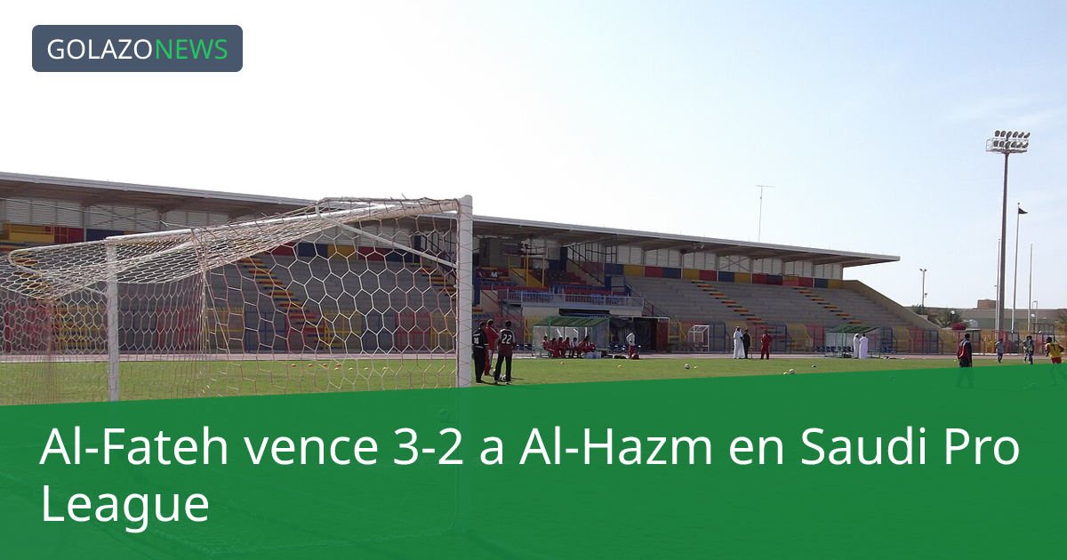 Al-Fateh vence 3-2 a Al-Hazm en Saudi Pro League