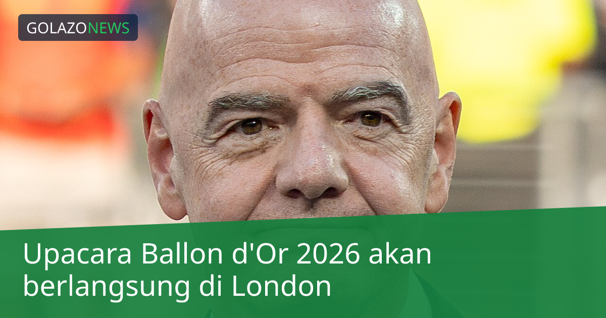 Upacara Ballon d'Or 2026 akan berlangsung di London
