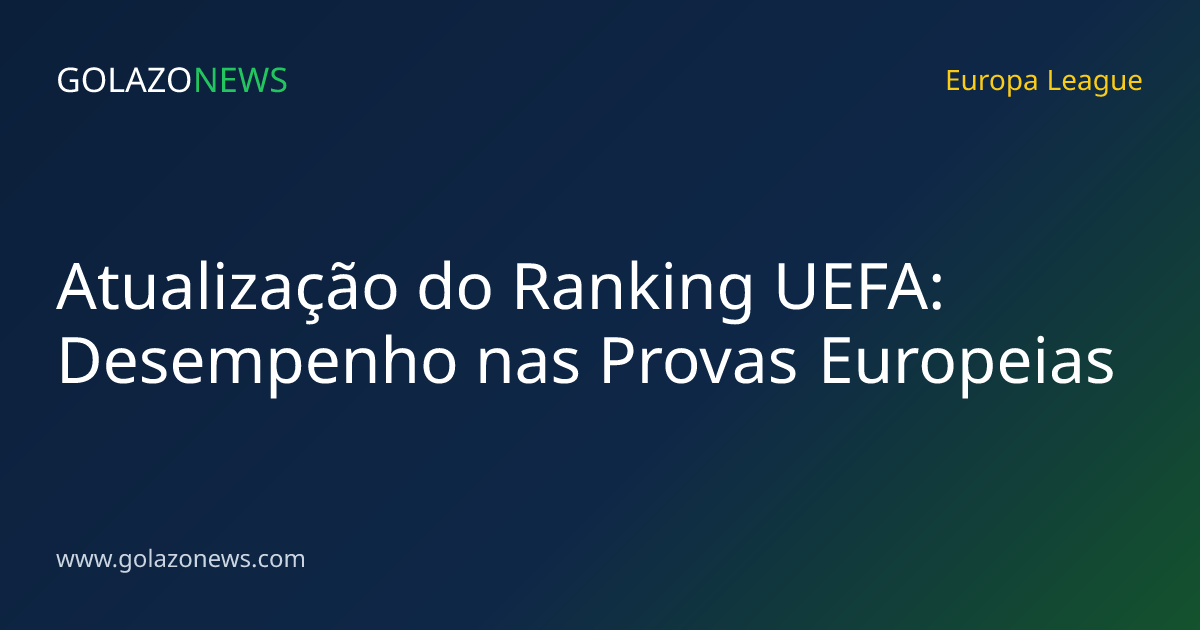 Atualização do Ranking UEFA: Desempenho nas Provas Europeias