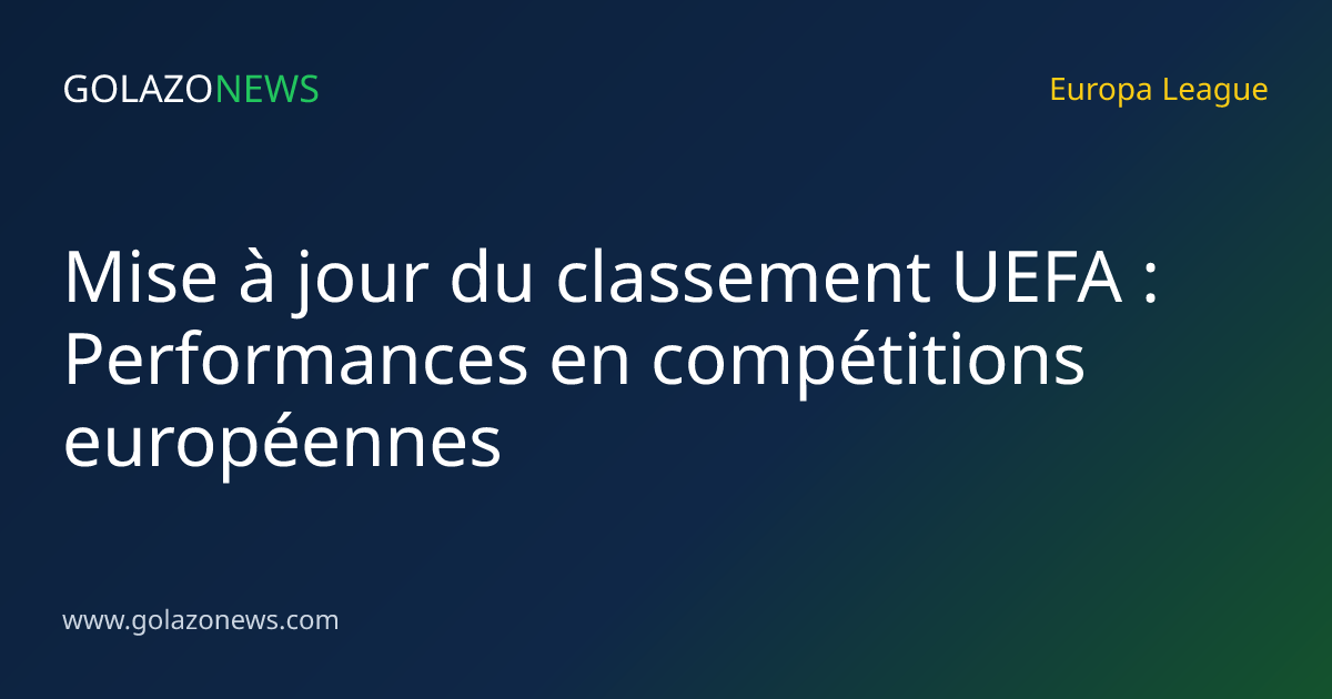 Mise à jour du classement UEFA : Performances en compétitions européennes