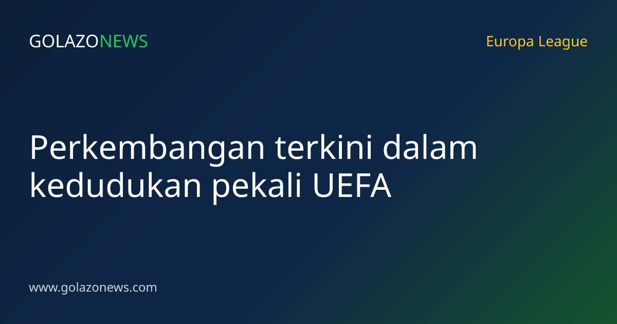 Perkembangan terkini dalam kedudukan pekali UEFA
