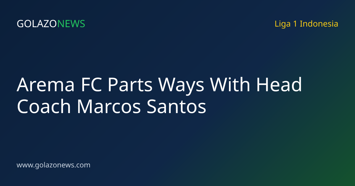 Arema FC Parts Ways With Head Coach Marcos Santos