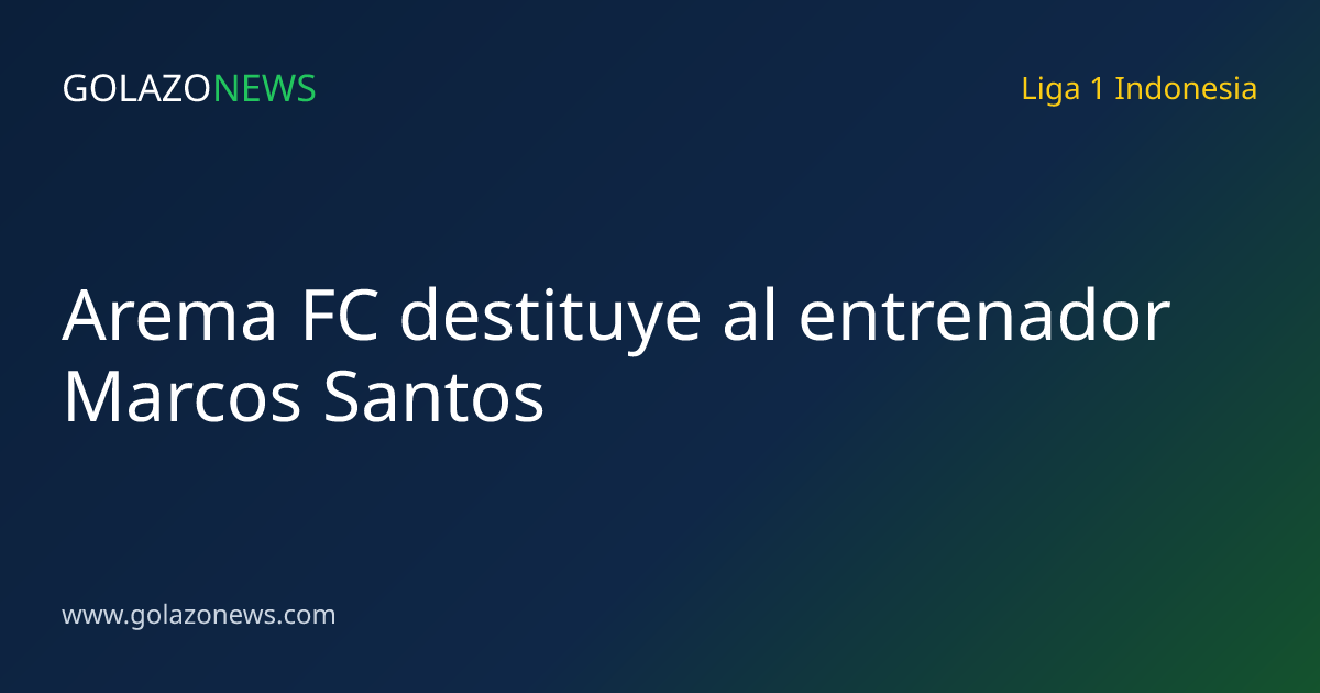 Arema FC destituye al entrenador Marcos Santos