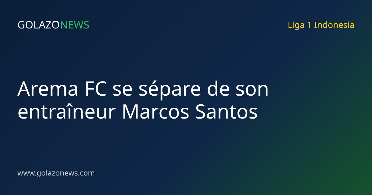 Arema FC se sépare de son entraîneur Marcos Santos