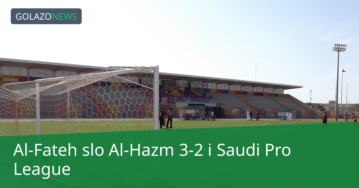 Al-Fateh slo Al-Hazm 3-2 i Saudi Pro League