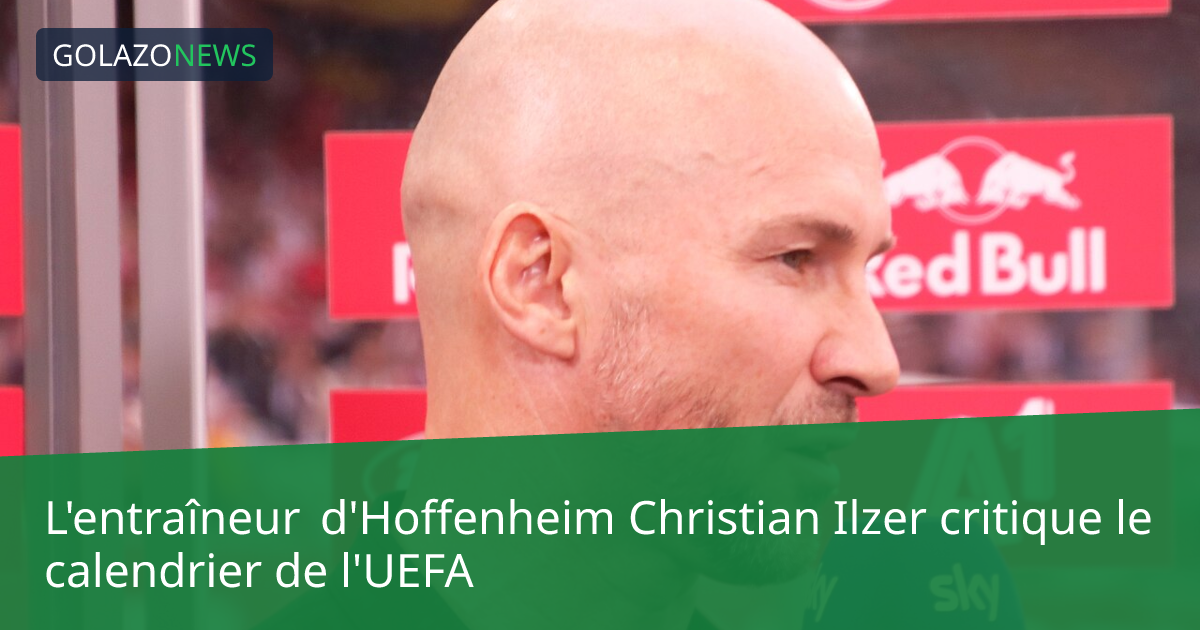 L'entraîneur d'Hoffenheim Christian Ilzer critique le calendrier de l'UEFA