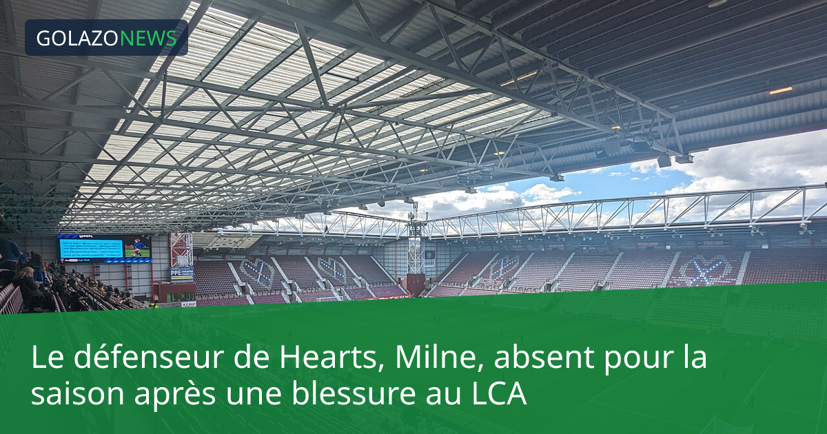Le défenseur de Hearts, Milne, absent pour la saison après une blessure au LCA