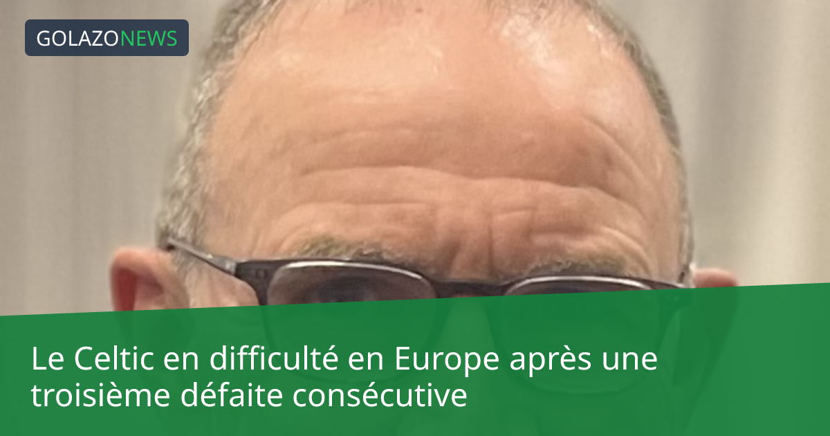 Le Celtic en difficulté en Europe après une troisième défaite consécutive