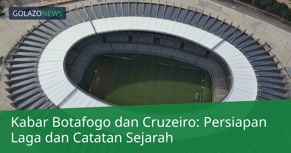 Kabar Botafogo dan Cruzeiro: Persiapan Laga dan Catatan Sejarah
