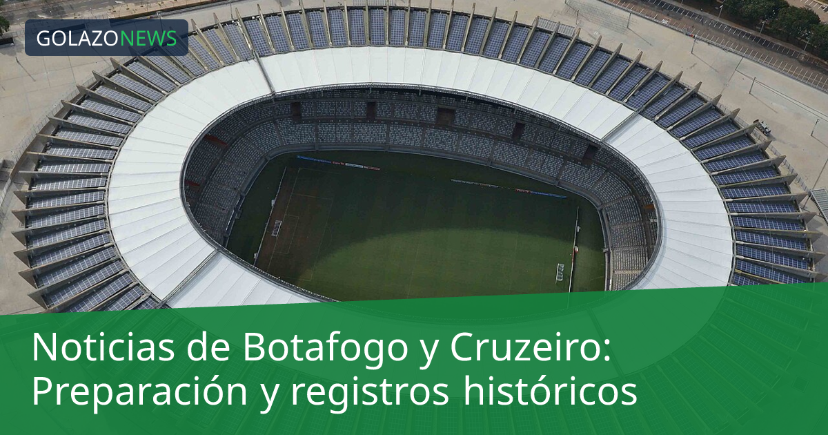 Noticias de Botafogo y Cruzeiro: Preparación y registros históricos