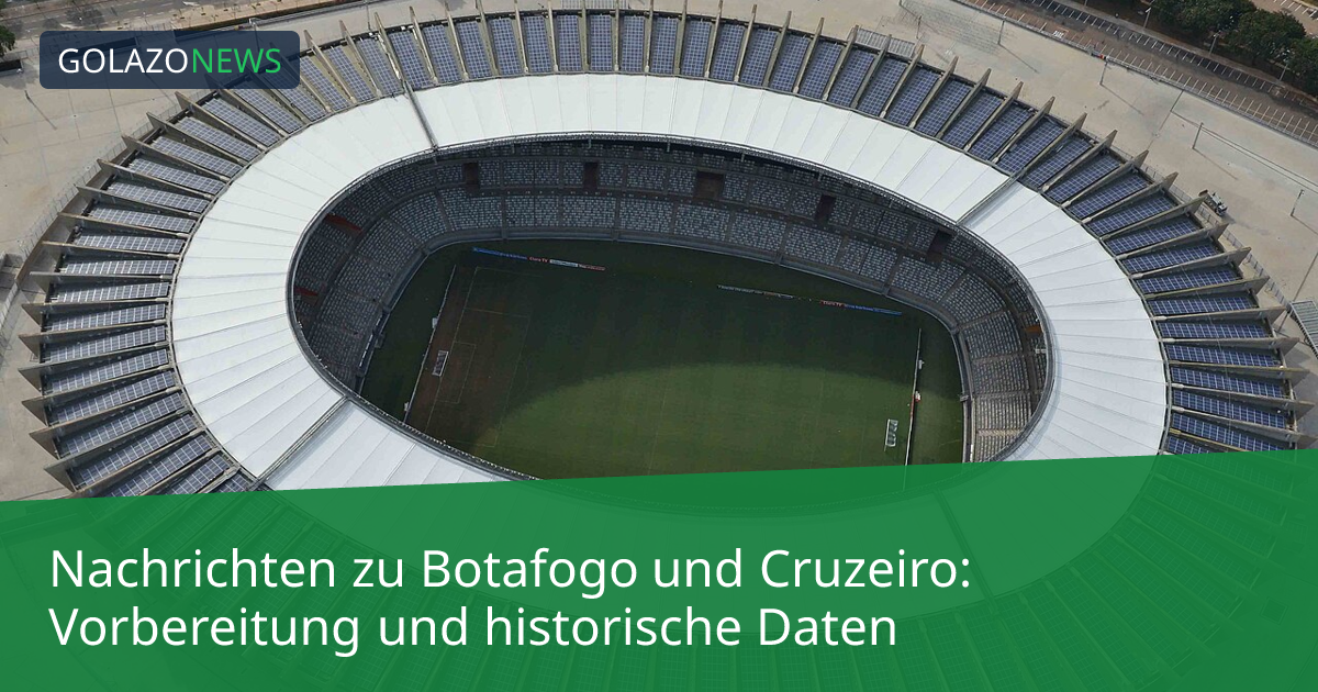 Nachrichten zu Botafogo und Cruzeiro: Vorbereitung und historische Daten