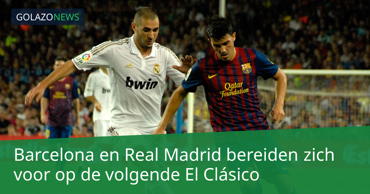 Barcelona en Real Madrid bereiden zich voor op de volgende El Clásico