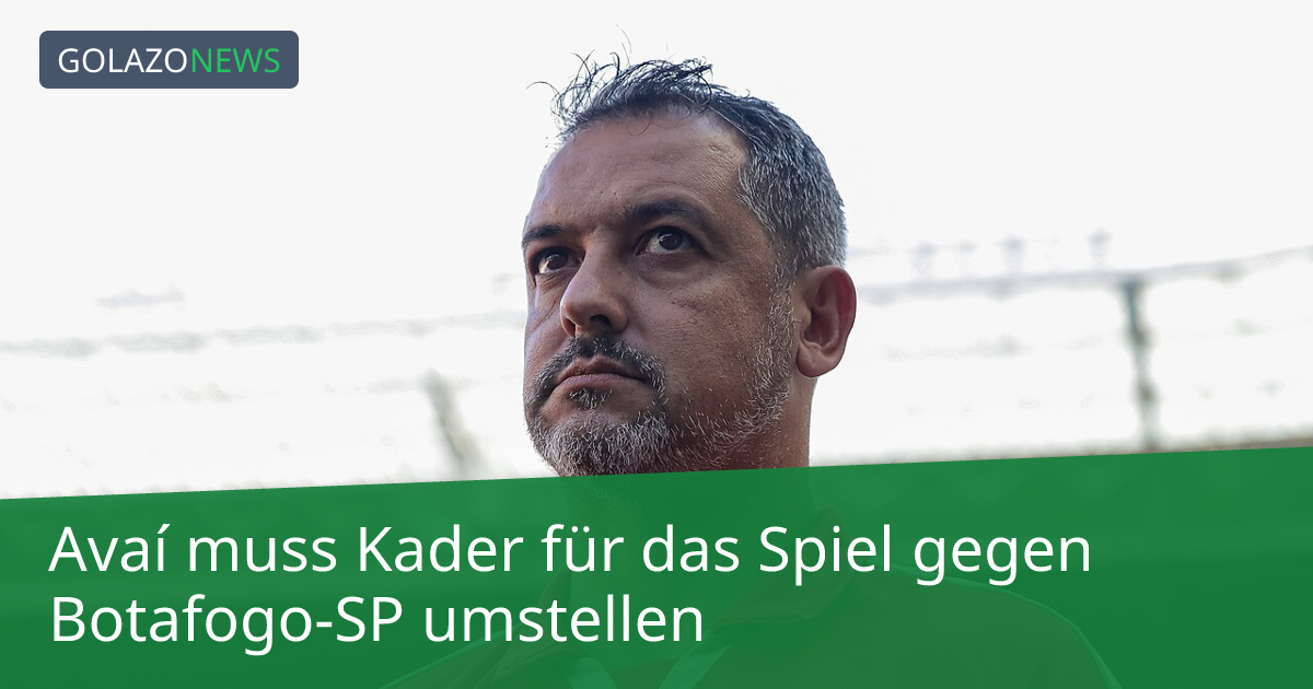 Avaí muss Kader für das Spiel gegen Botafogo-SP umstellen