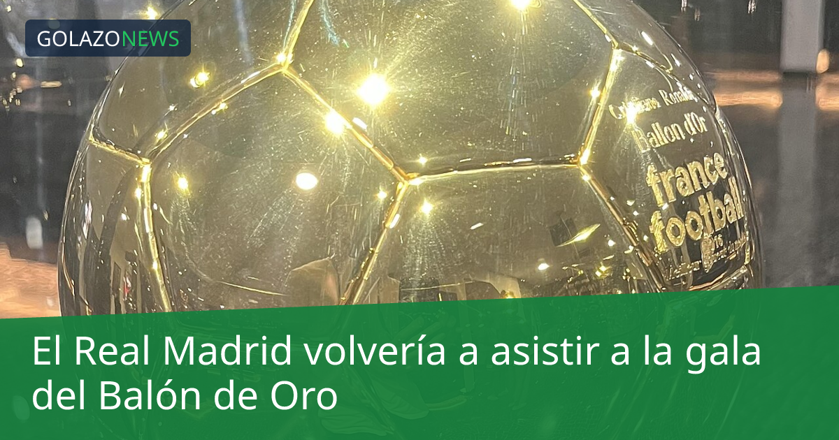 El Real Madrid volvería a asistir a la gala del Balón de Oro