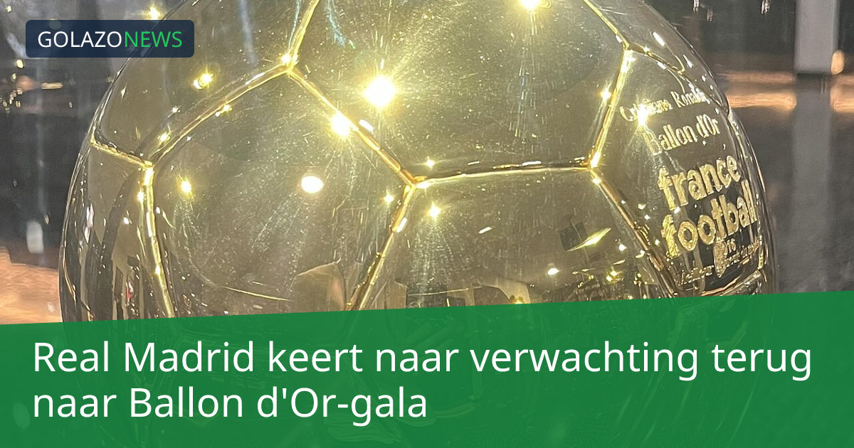 Real Madrid keert naar verwachting terug naar Ballon d'Or-gala