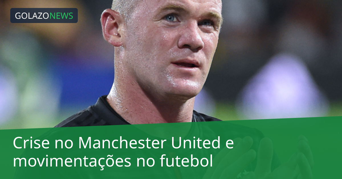 Crise no Manchester United e movimentações no futebol