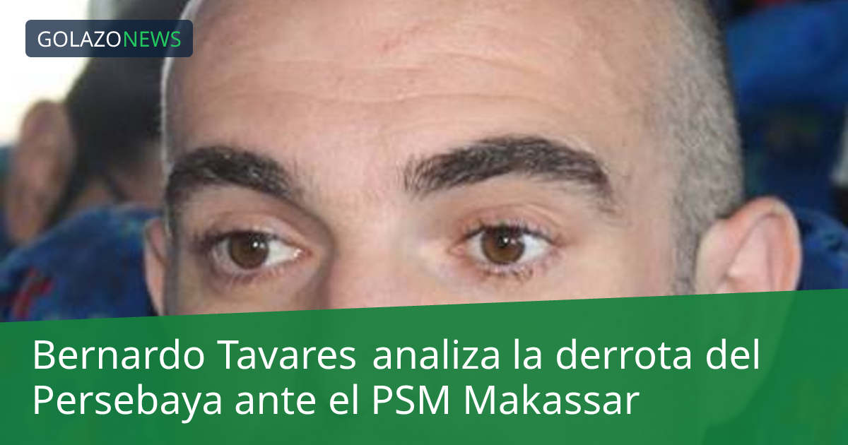 Bernardo Tavares analiza la derrota del Persebaya ante el PSM Makassar