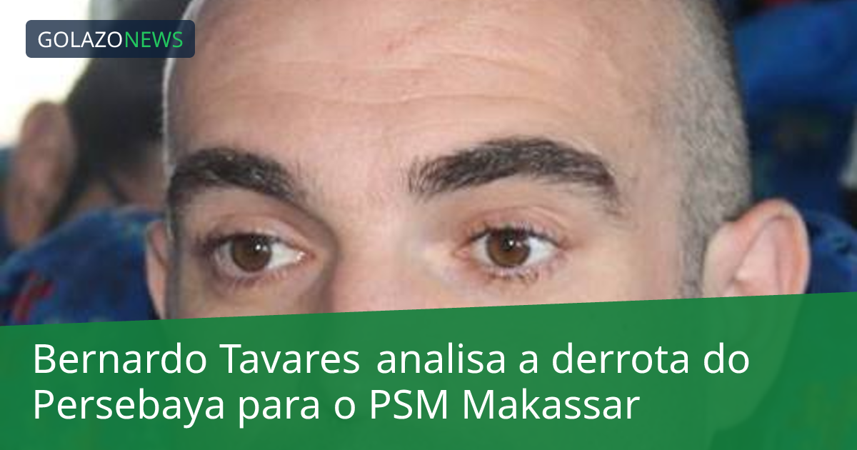 Bernardo Tavares analisa a derrota do Persebaya para o PSM Makassar