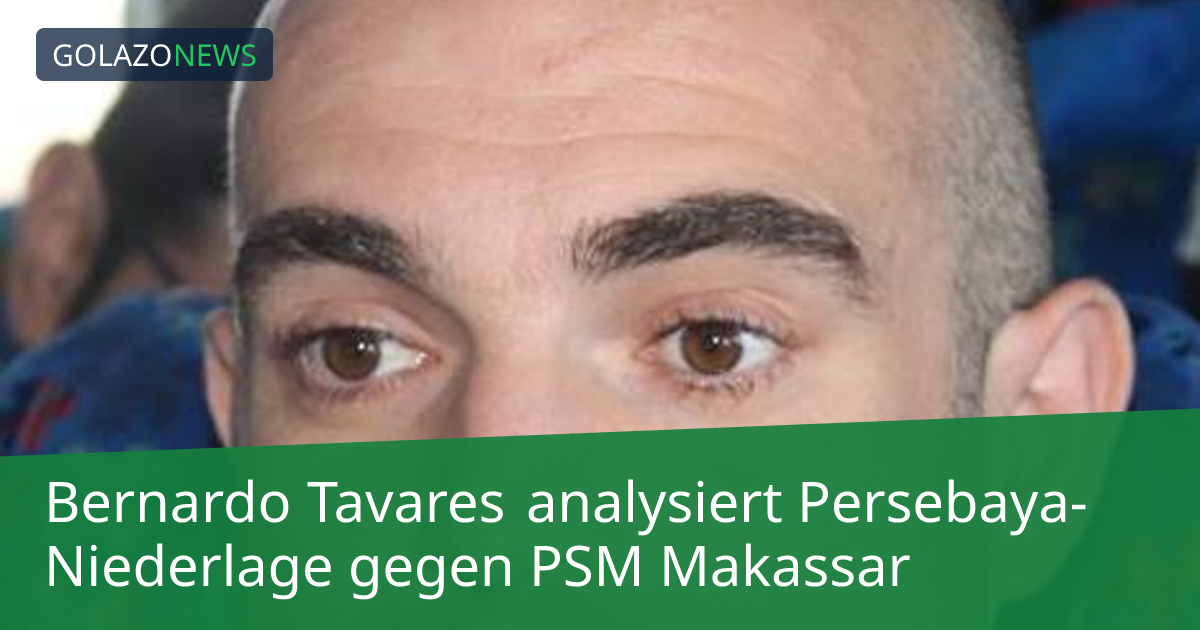 Bernardo Tavares analysiert Persebaya-Niederlage gegen PSM Makassar