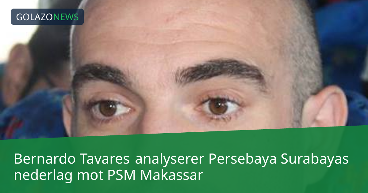 Bernardo Tavares analyserer Persebaya Surabayas nederlag mot PSM Makassar