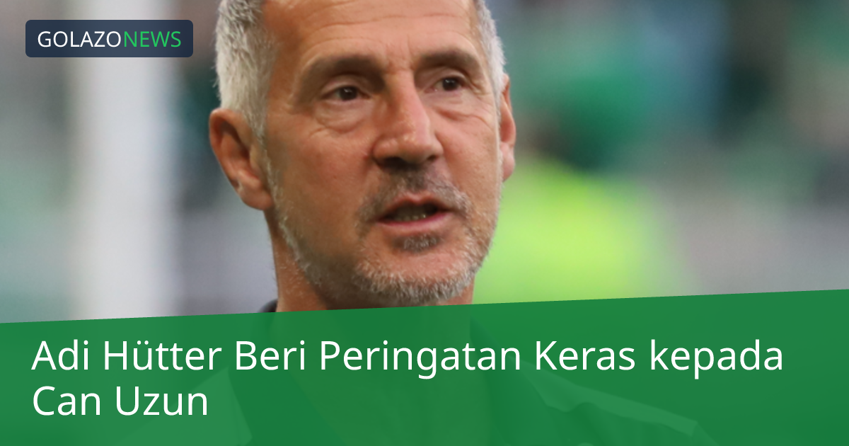 Adi Hütter Beri Peringatan Keras kepada Can Uzun