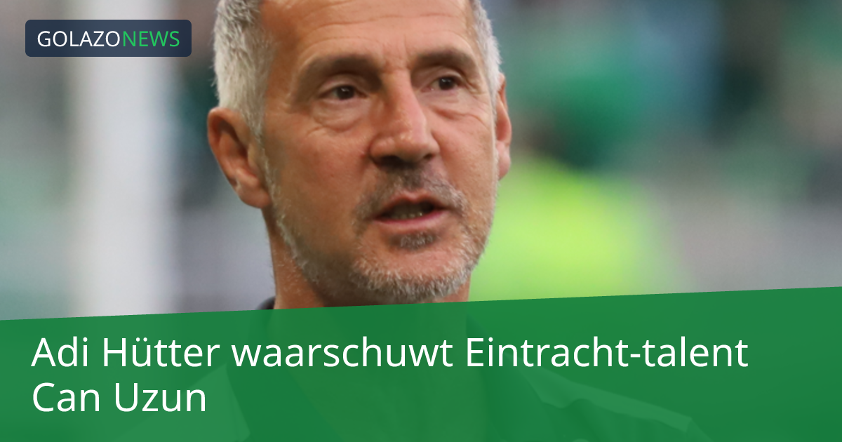 Adi Hütter waarschuwt Eintracht-talent Can Uzun