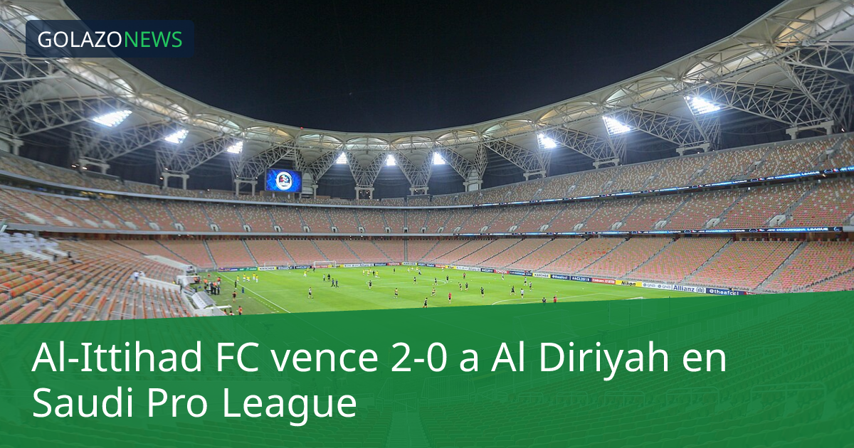 Al-Ittihad FC vence 2-0 a Al Diriyah en Saudi Pro League