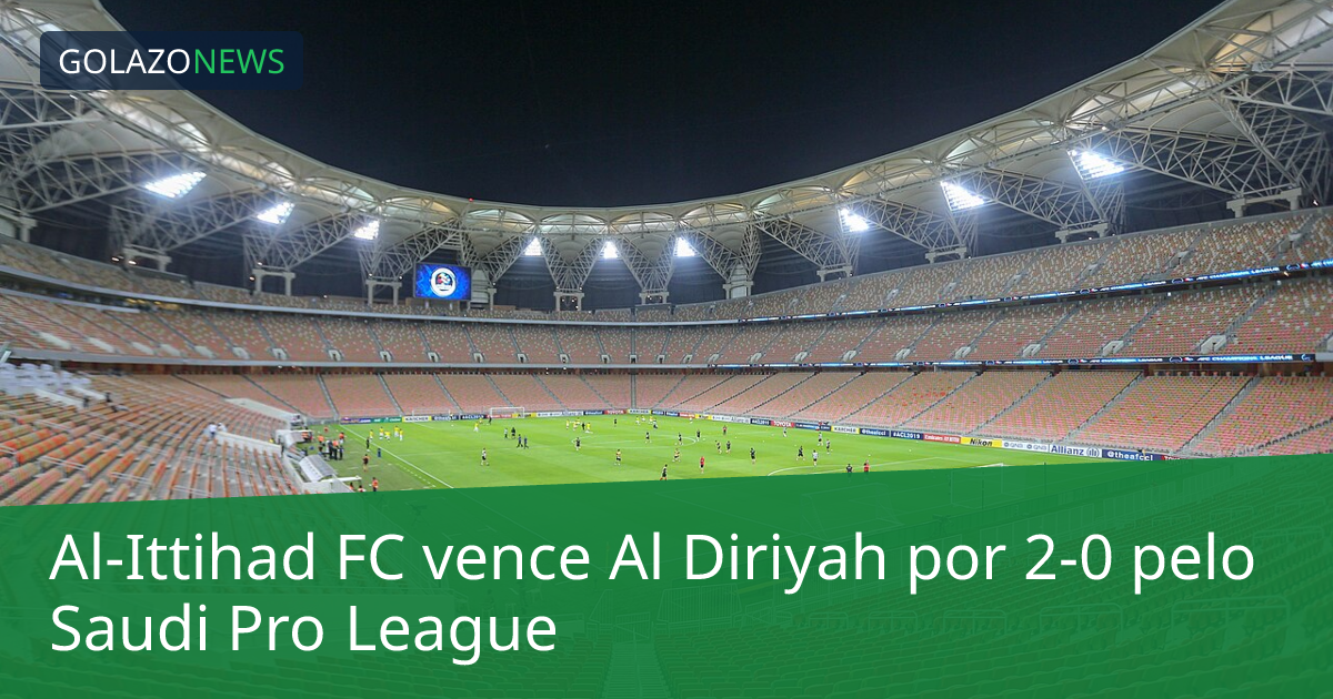 Al-Ittihad FC vence Al Diriyah por 2-0 pelo Saudi Pro League