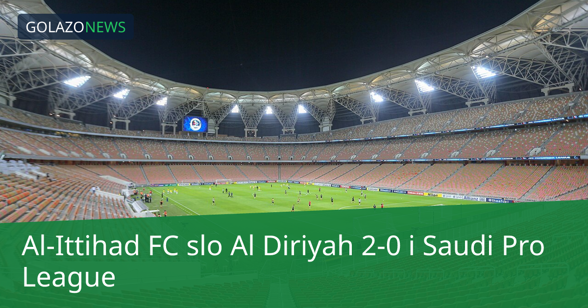 Al-Ittihad FC slo Al Diriyah 2-0 i Saudi Pro League