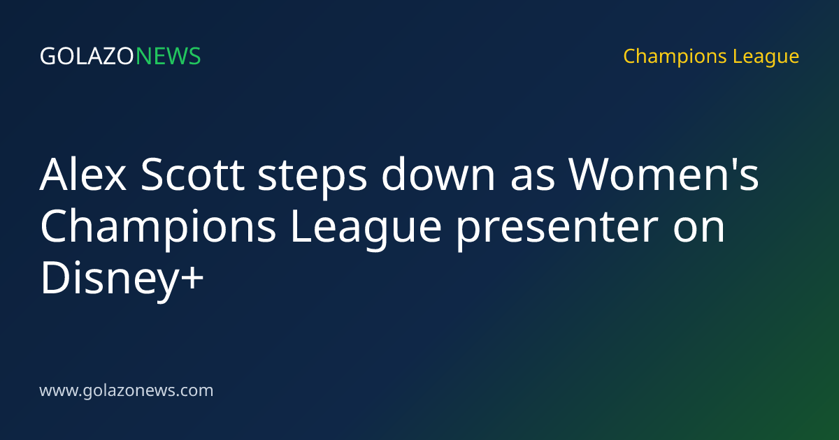 Alex Scott steps down as Women's Champions League presenter on Disney+
