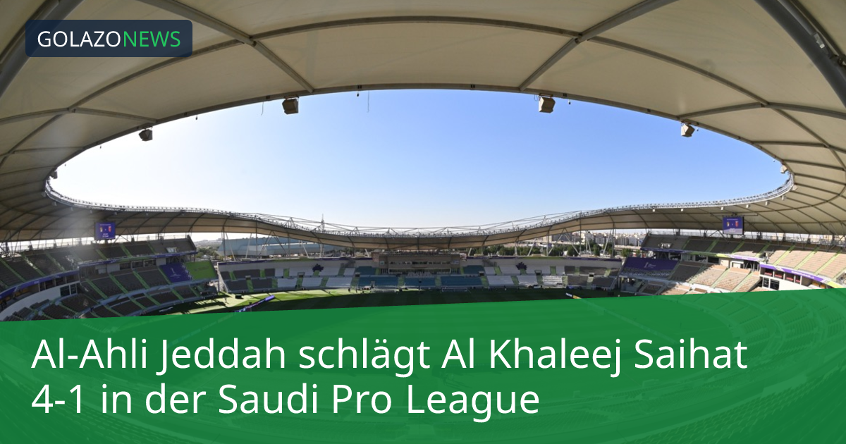Al-Ahli Jeddah schlägt Al Khaleej Saihat 4-1 in der Saudi Pro League