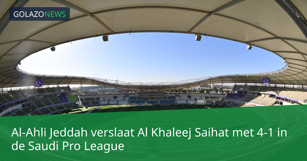 Al-Ahli Jeddah verslaat Al Khaleej Saihat met 4-1 in de Saudi Pro League