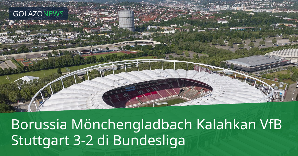 Borussia Mönchengladbach Kalahkan VfB Stuttgart 3-2 di Bundesliga