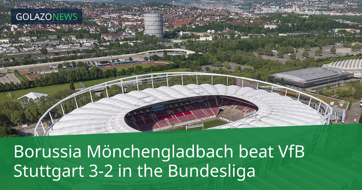 Borussia Mönchengladbach beat VfB Stuttgart 3-2 in the Bundesliga