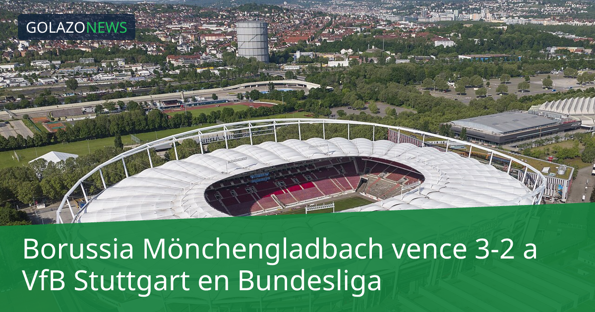 Borussia Mönchengladbach vence 3-2 a VfB Stuttgart en Bundesliga