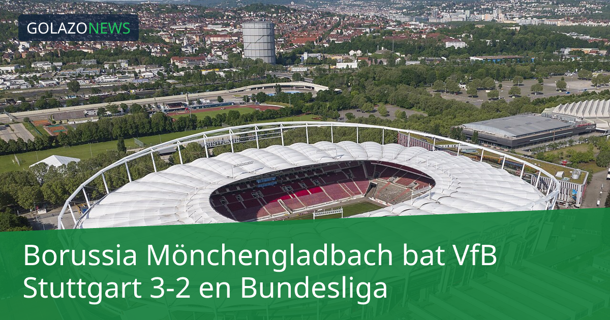 Borussia Mönchengladbach bat VfB Stuttgart 3-2 en Bundesliga