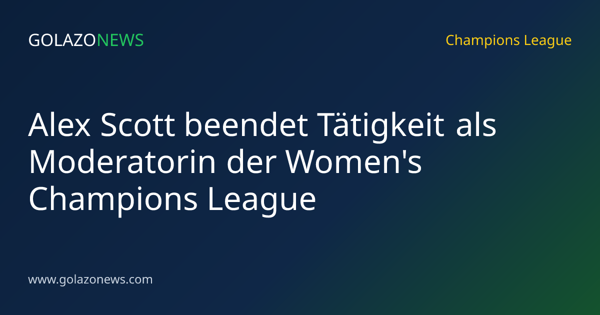 Alex Scott beendet Tätigkeit als Moderatorin der Women's Champions League