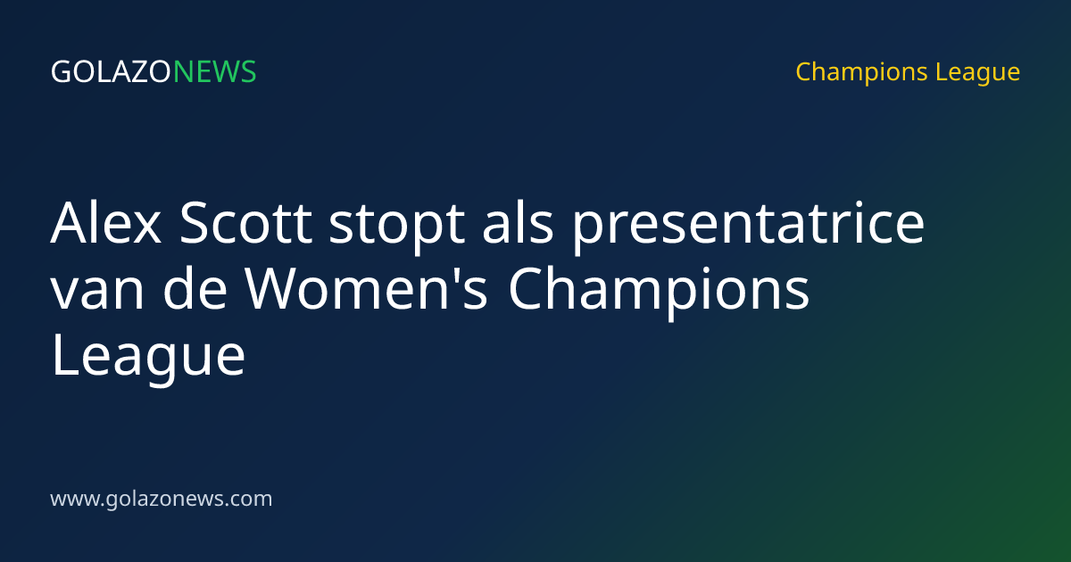 Alex Scott stopt als presentatrice van de Women's Champions League
