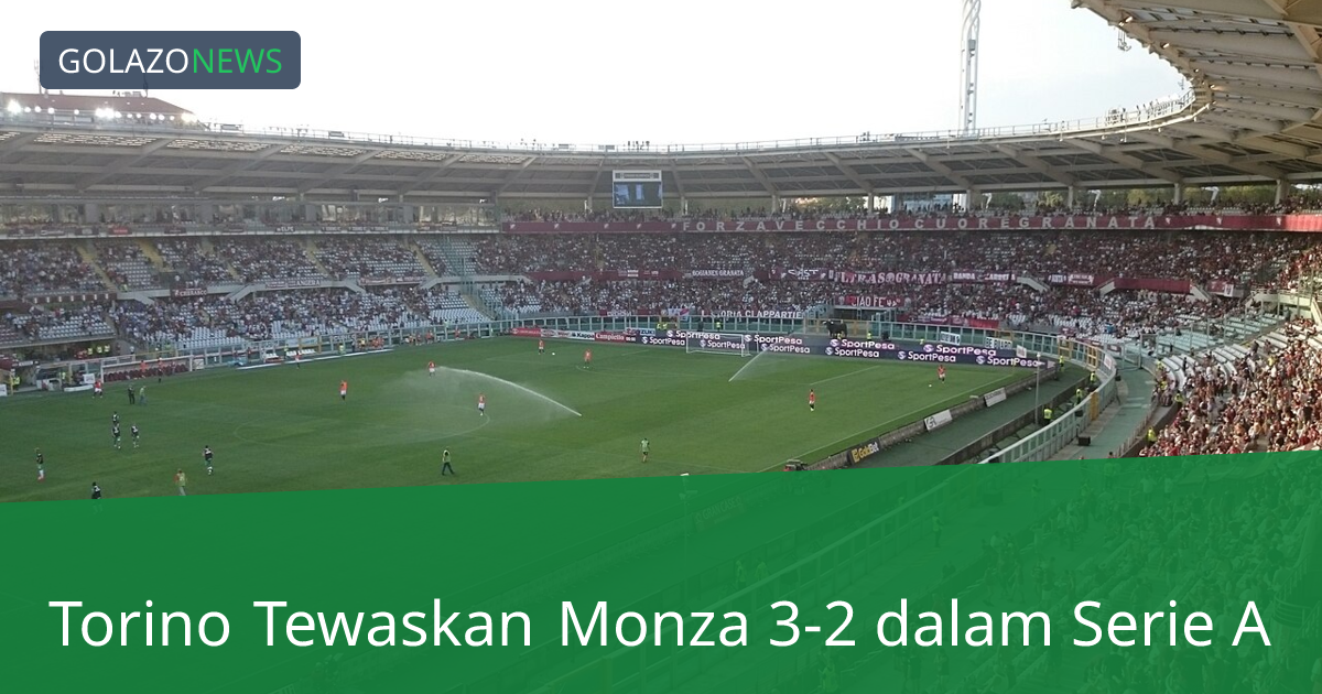 Torino Tewaskan Monza 3-2 dalam Serie A