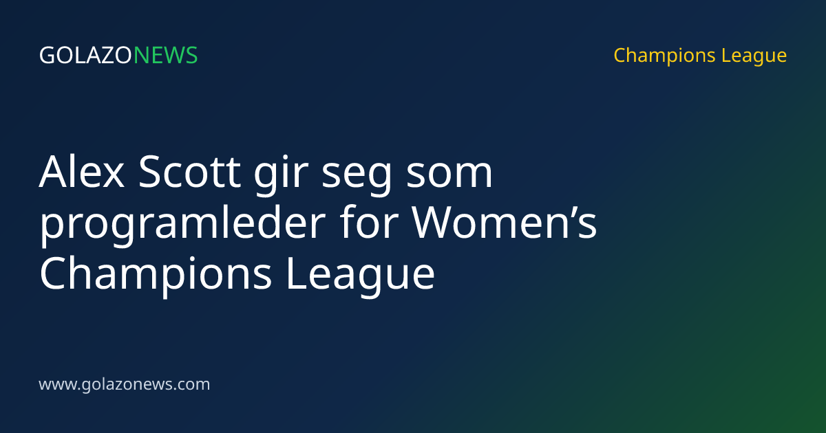 Alex Scott gir seg som programleder for Women’s Champions League