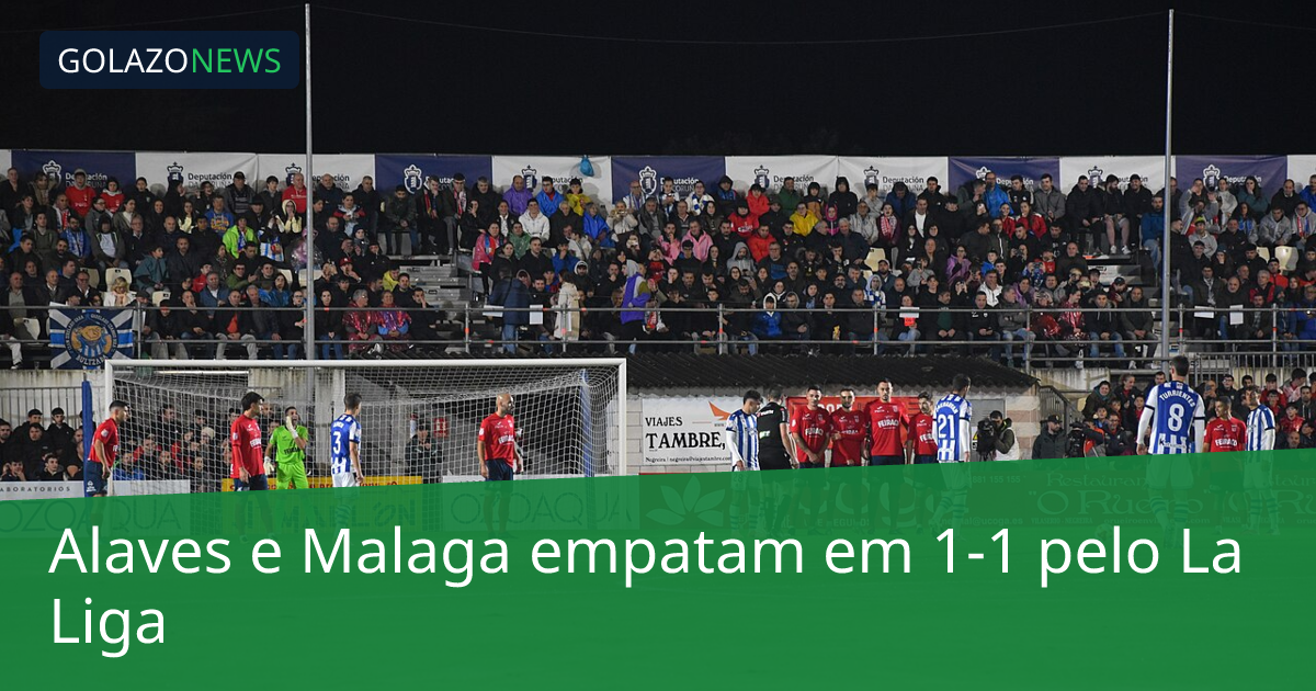 Alaves e Malaga empatam em 1-1 pelo La Liga