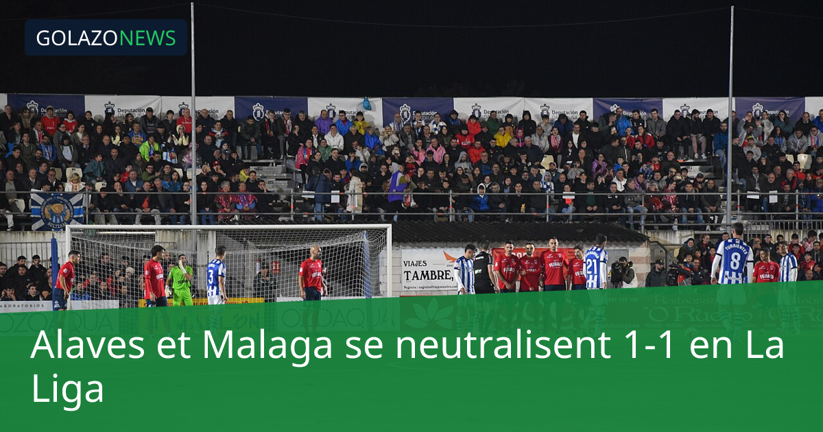 Alaves et Malaga se neutralisent 1-1 en La Liga