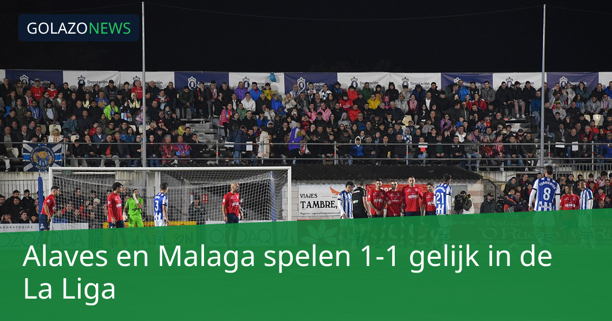 Alaves en Malaga spelen 1-1 gelijk in de La Liga